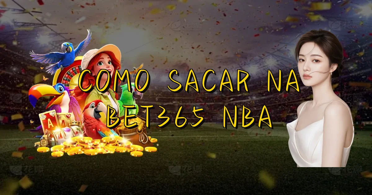 Como Sacar Na Bet365 Nba Oficial