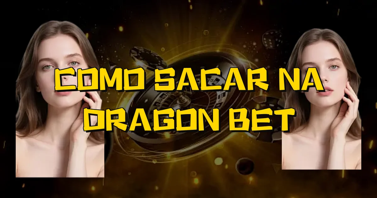 Como Sacar Na Dragon Bet Oficial