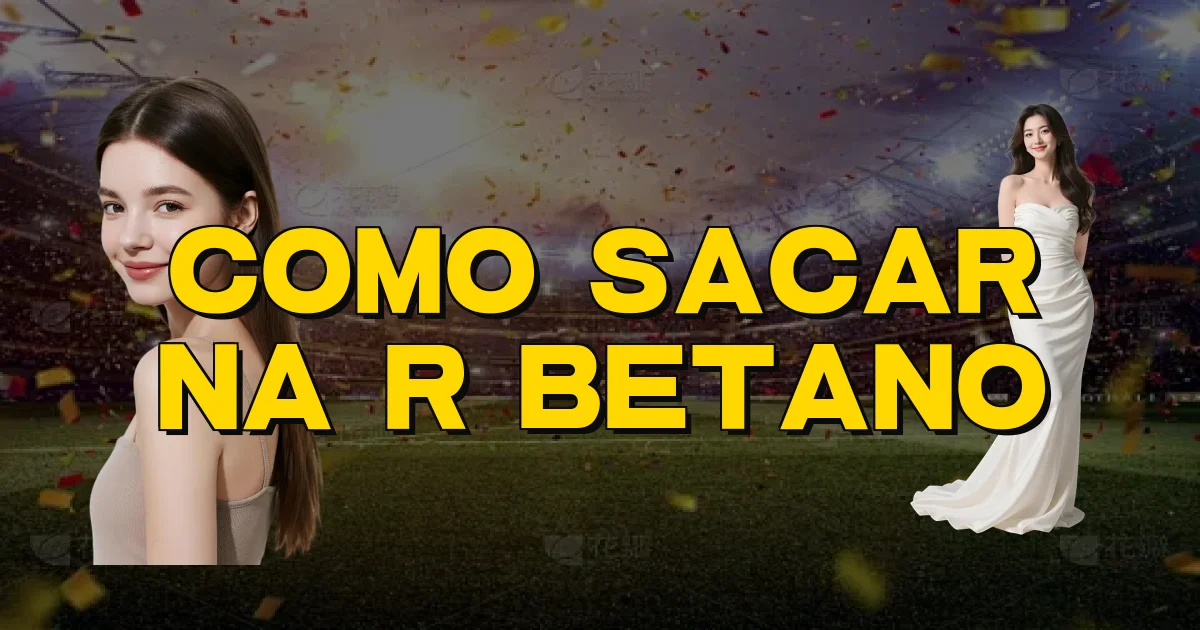 Como Sacar Na R Betano Oficial