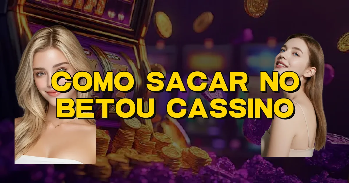 Como Sacar No Betou Cassino Oficial
