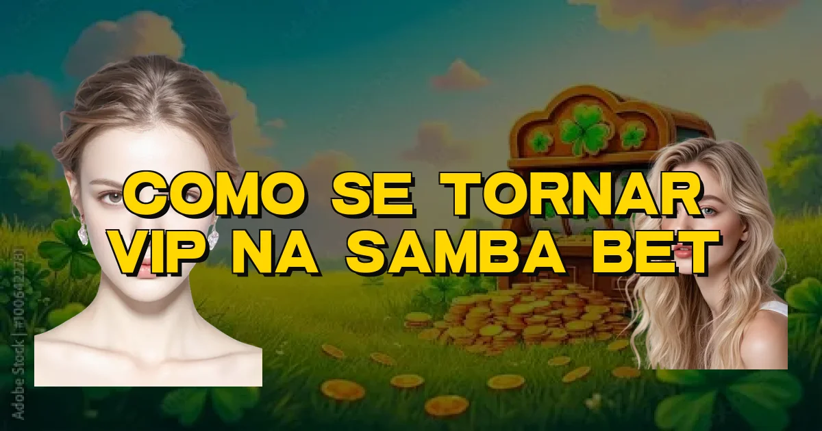 Como Se Tornar Vip Na Samba Bet Oficial