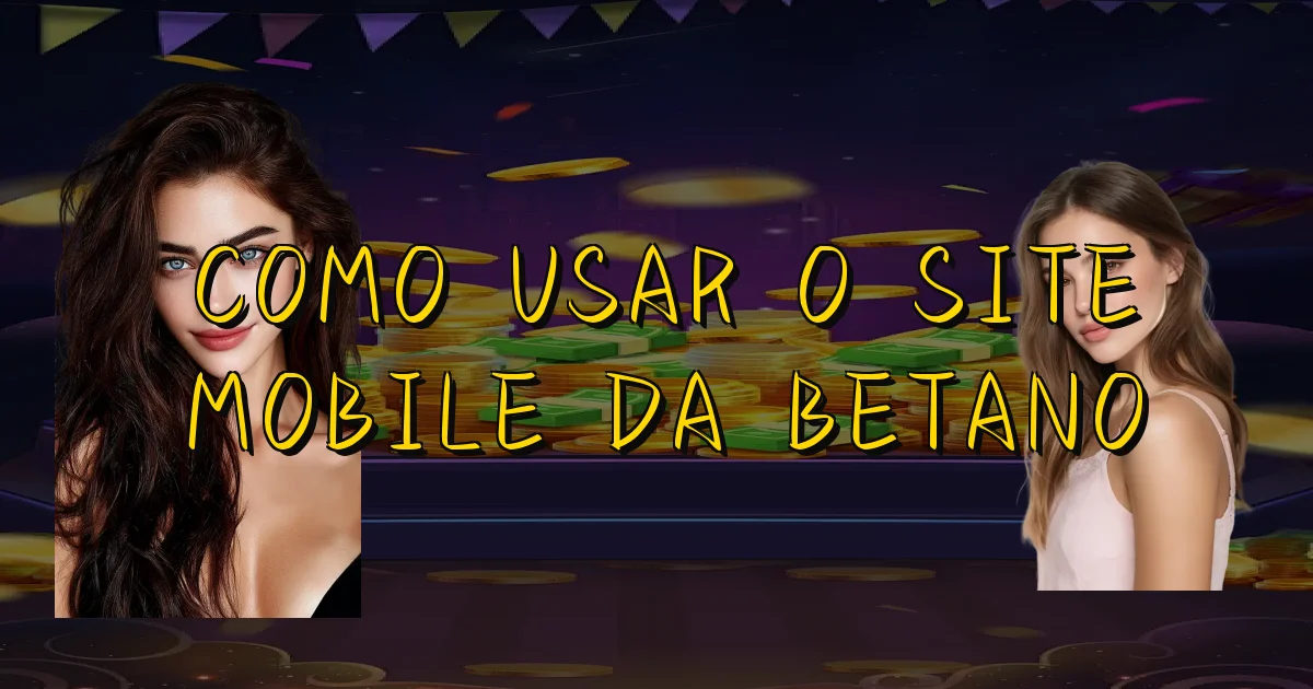 Como Usar O Site Mobile Da Betano Oficial