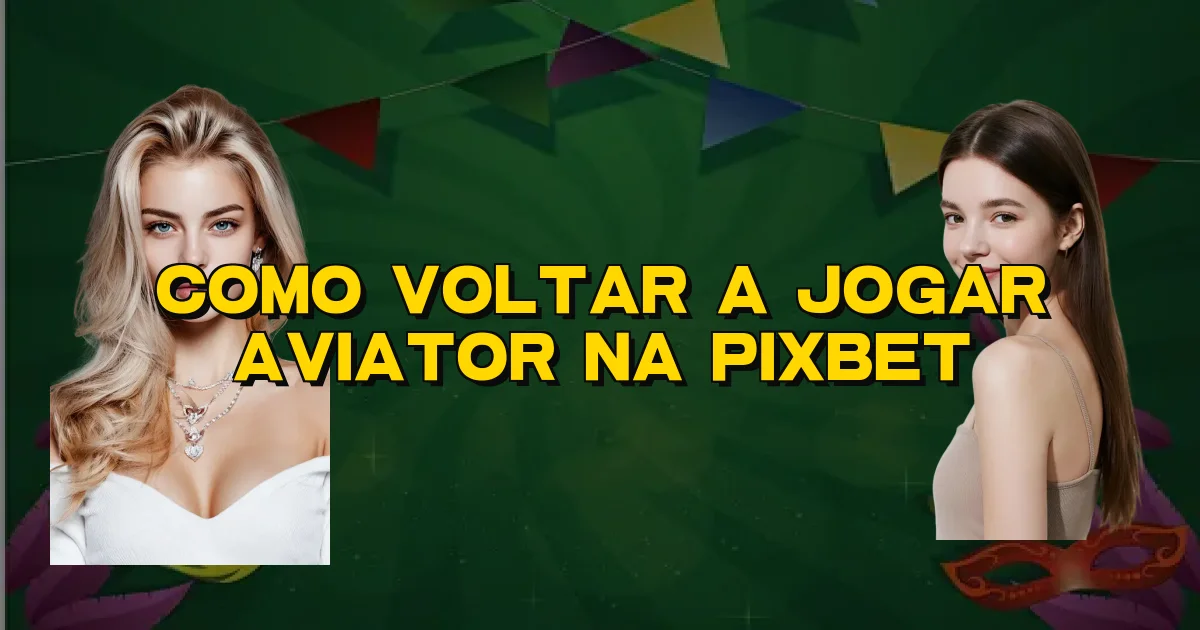 Como Voltar A Jogar Aviator Na Pixbet Oficial
