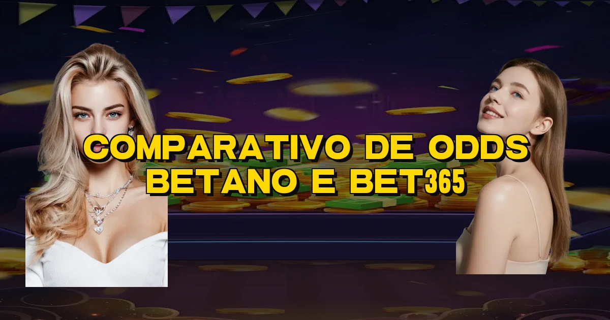 Comparativo De Odds Betano E Bet365 Oficial