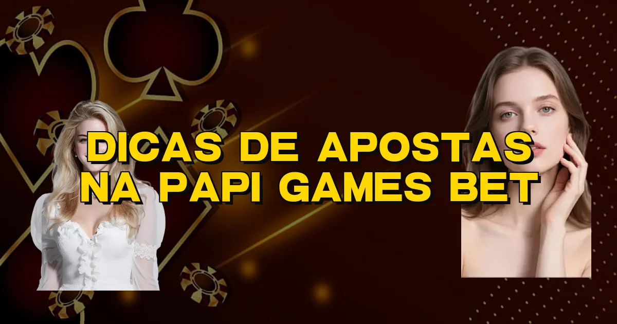 Dicas De Apostas Na Papi Games Bet Oficial