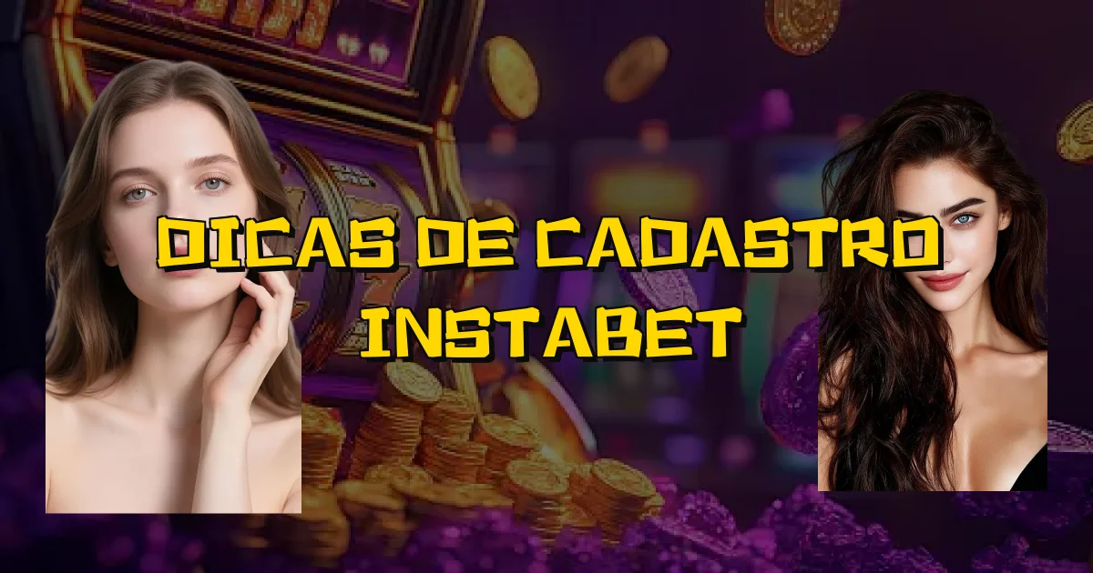 Dicas De Cadastro Instabet Oficial