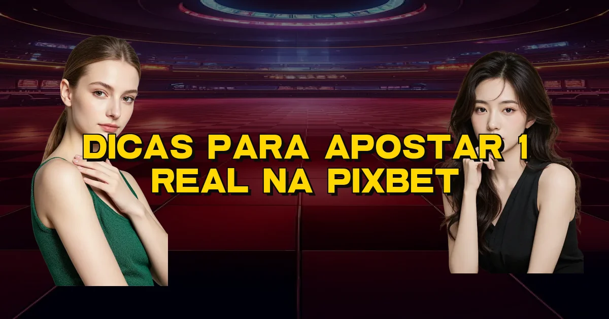 Dicas Para Apostar 1 Real Na Pixbet Oficial