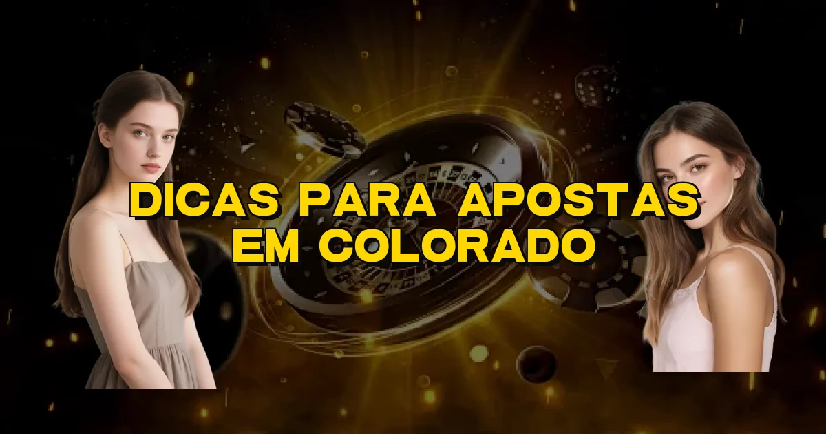 Dicas Para Apostas Em Colorado Oficial