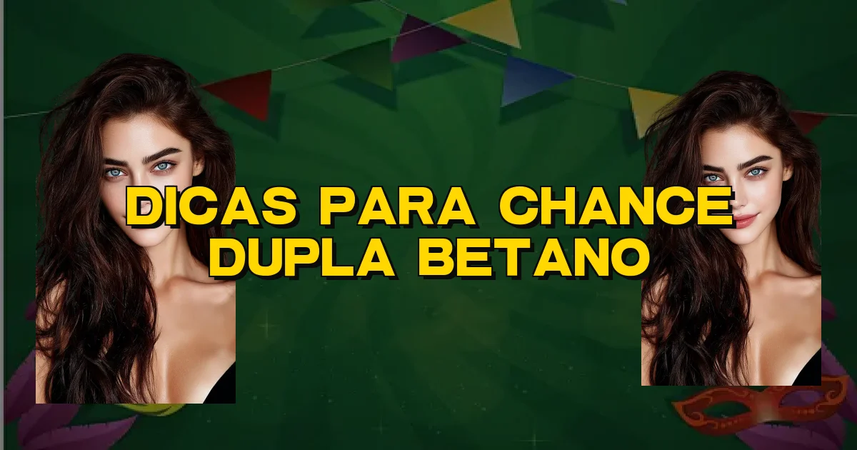 Dicas Para Chance Dupla Betano Oficial