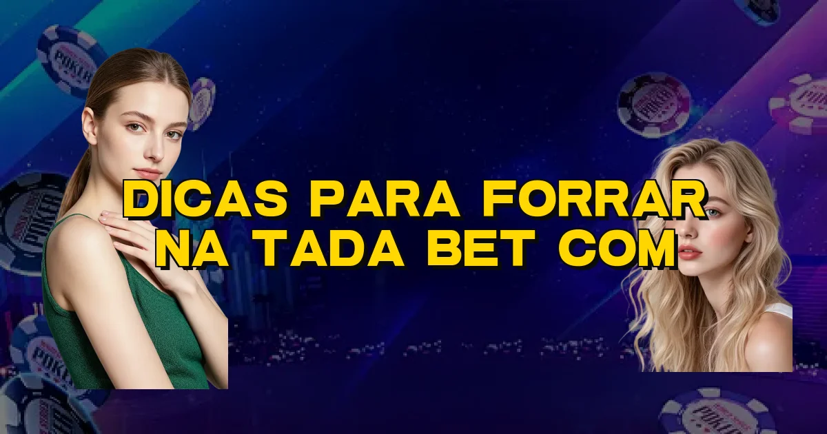 Dicas Para Forrar Na Tada Bet Com Oficial