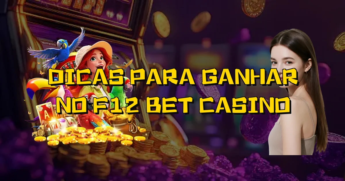 Dicas Para Ganhar No F12 Bet Casino Oficial