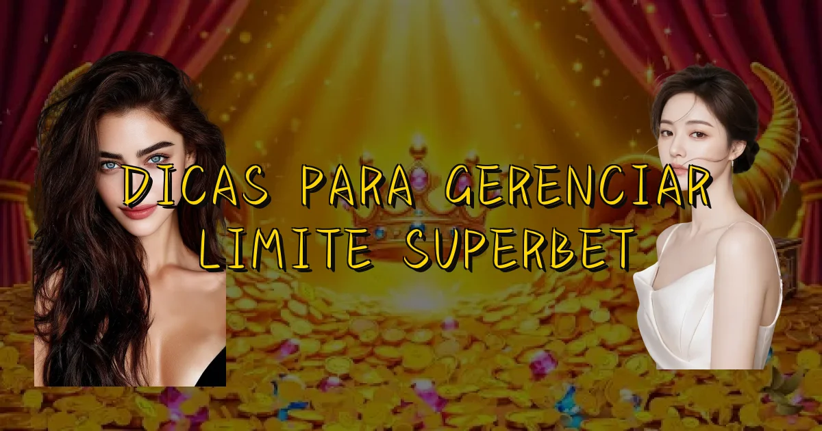 Dicas Para Gerenciar Limite Superbet Oficial