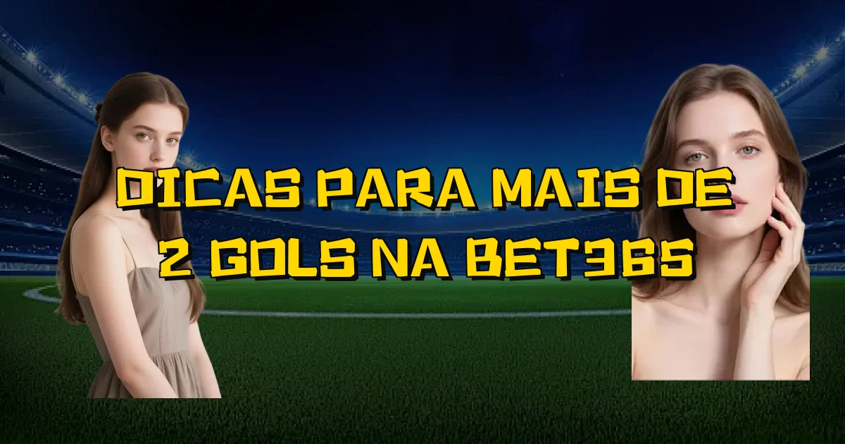 Dicas Para Mais De 2 Gols Na Bet365 Oficial