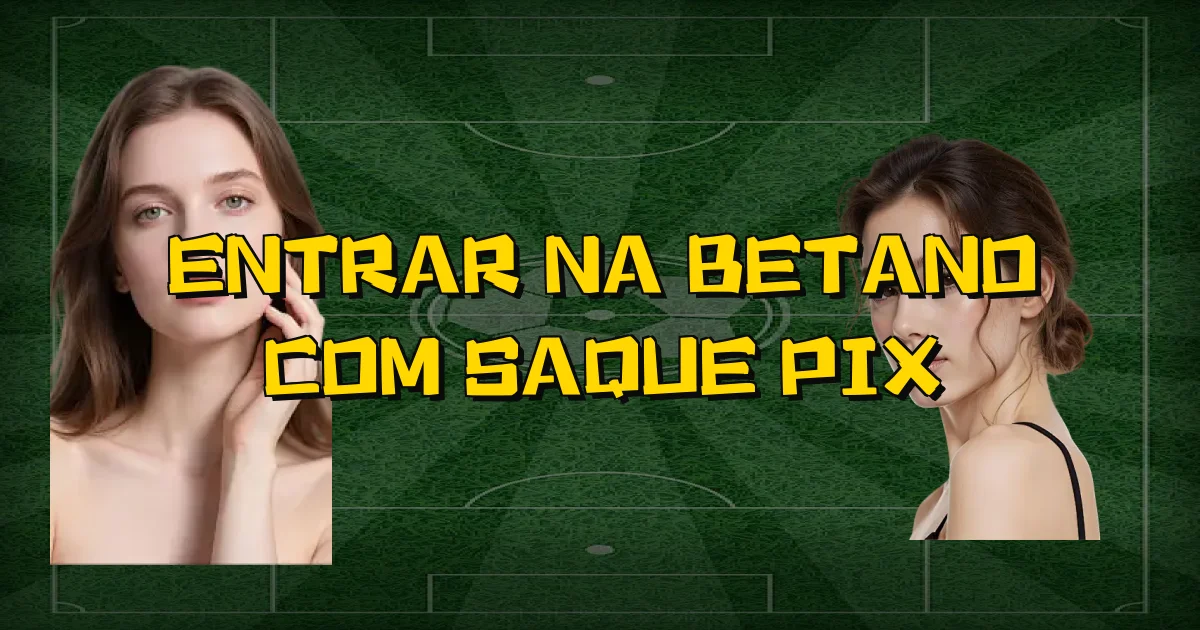 Entrar Na Betano Com Saque Pix Oficial