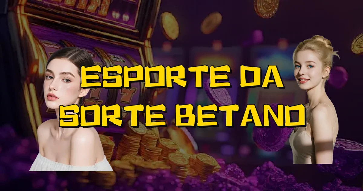 Esporte Da Sorte Betano Oficial