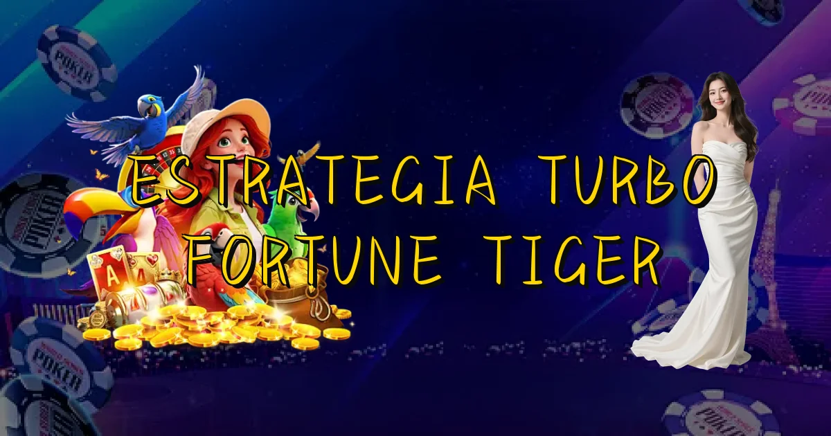 Estrategia Turbo Fortune Tiger Oficial