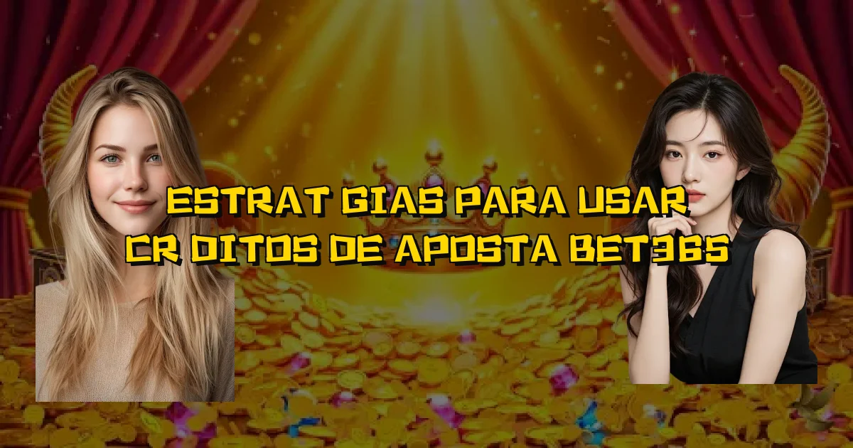 Estratégias Para Usar Créditos De Aposta Bet365 Oficial