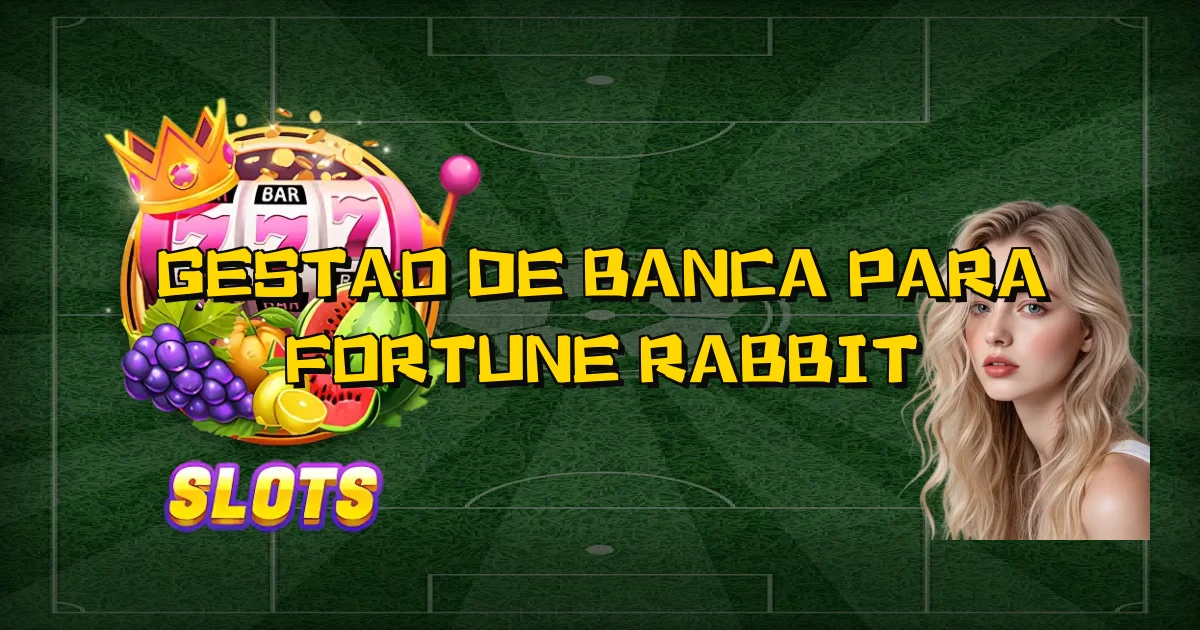Gestao De Banca Para Fortune Rabbit Oficial