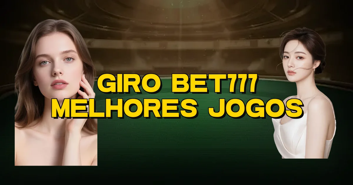 Giro Bet777 Melhores Jogos Oficial