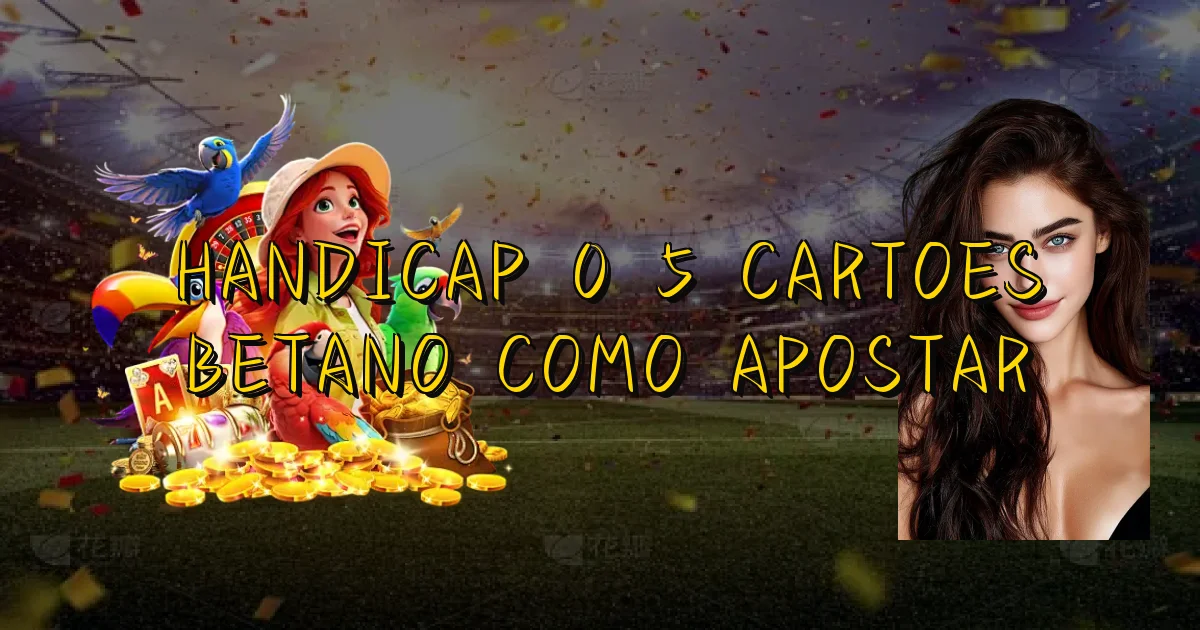 Handicap 0 5 Cartoes Betano Como Apostar Oficial