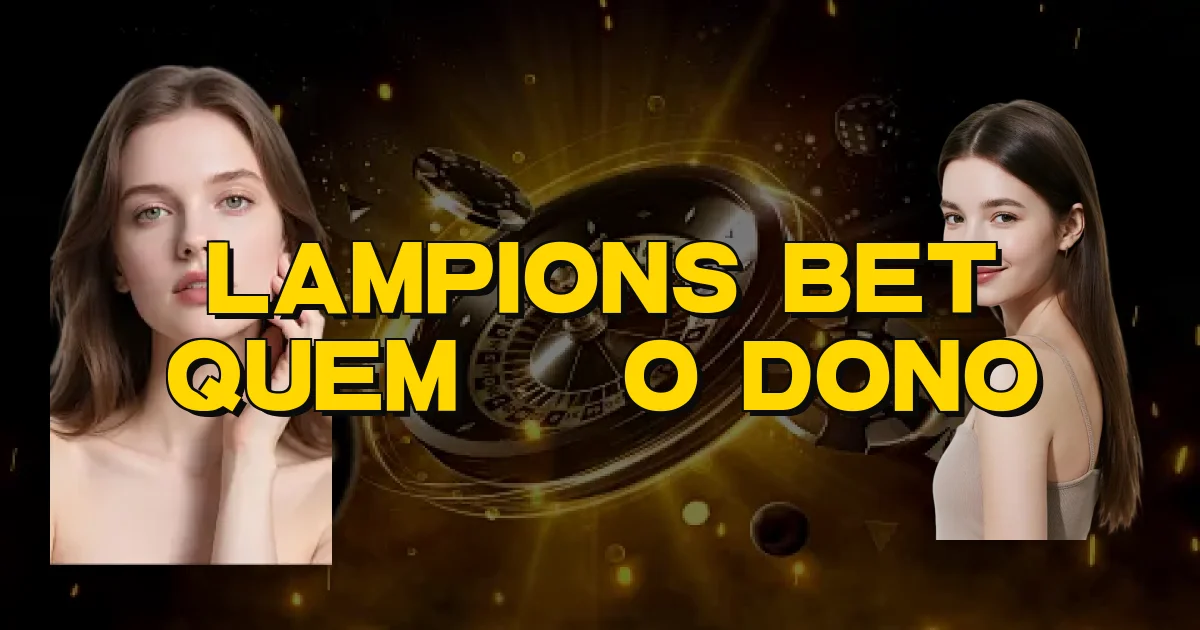 Lampions Bet Quem É O Dono Oficial