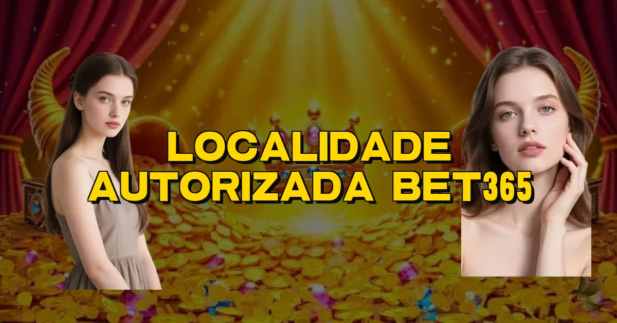 Localidade Autorizada Bet365 Oficial