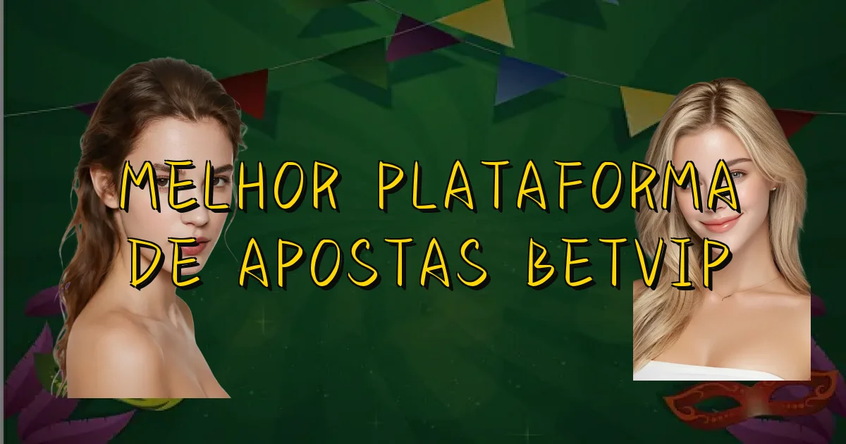 Melhor Plataforma De Apostas Betvip Oficial