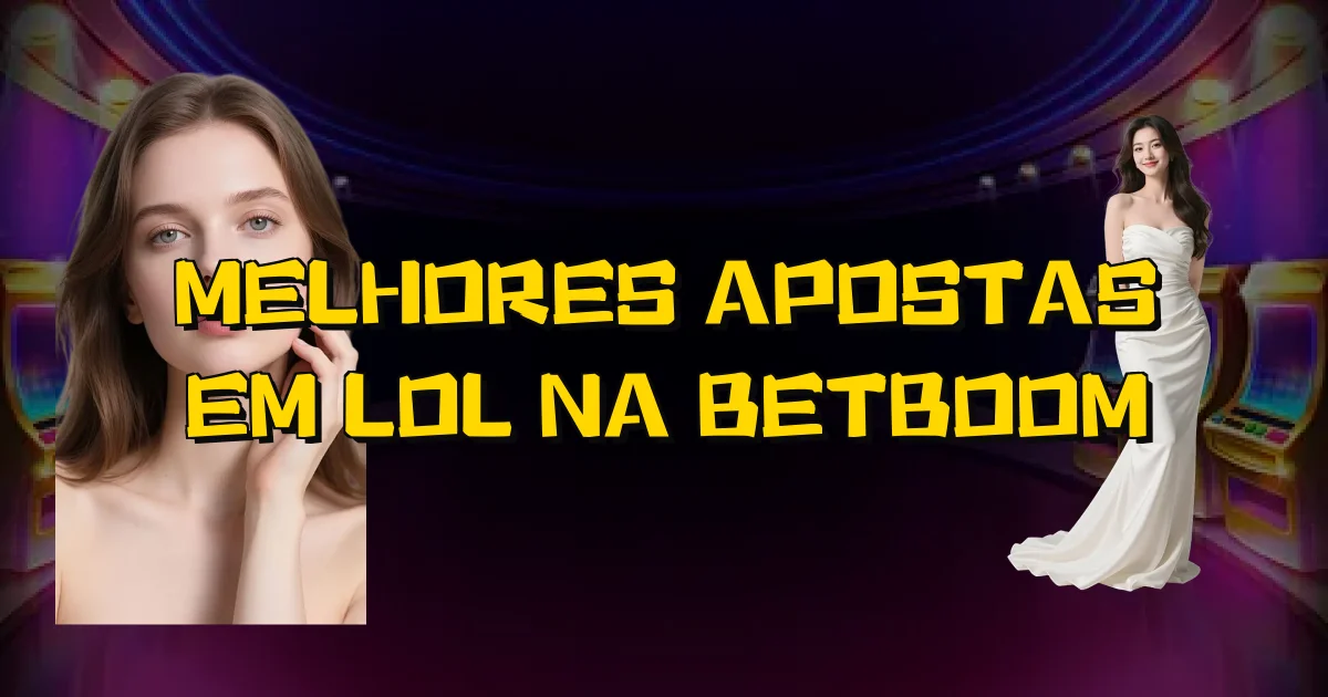 Melhores Apostas Em Lol Na Betboom Oficial