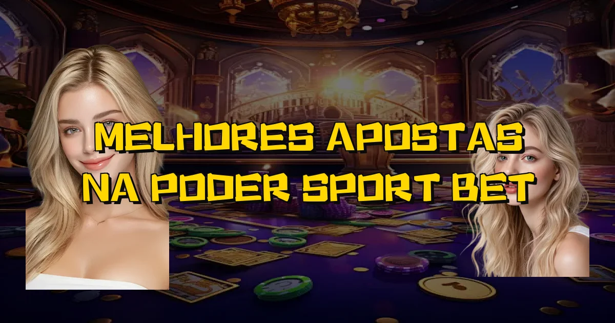 Melhores Apostas Na Poder Sport Bet Oficial