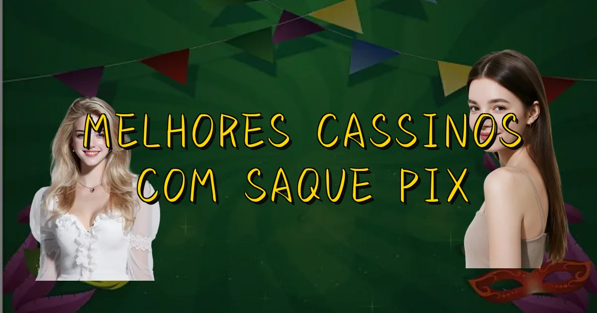 Melhores Cassinos Com Saque Pix Oficial