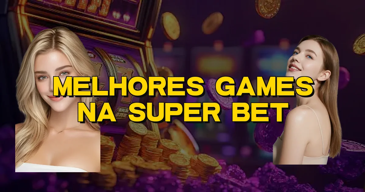 Melhores Games Na Super Bet Oficial