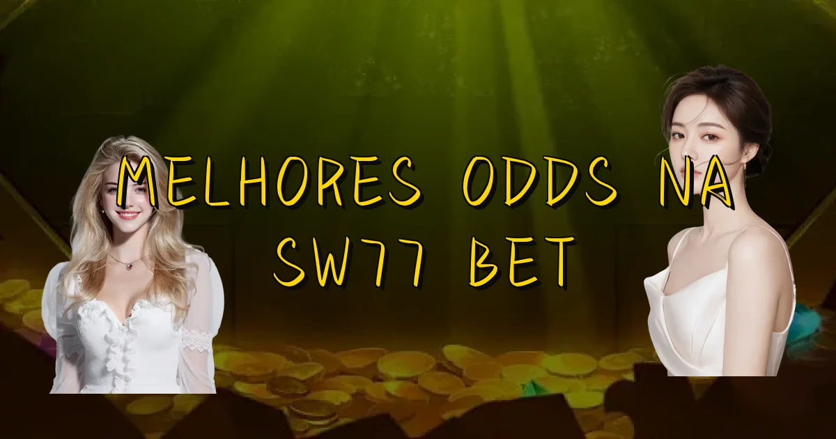 Melhores Odds Na Sw77 Bet Oficial