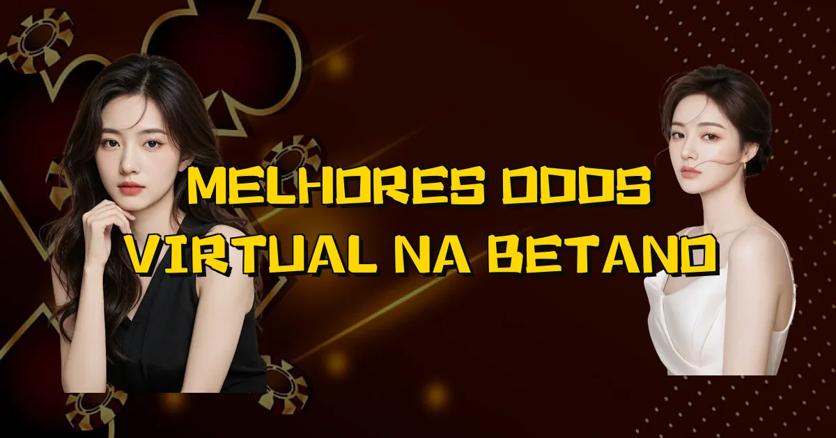 Melhores Odds Virtual Na Betano Oficial