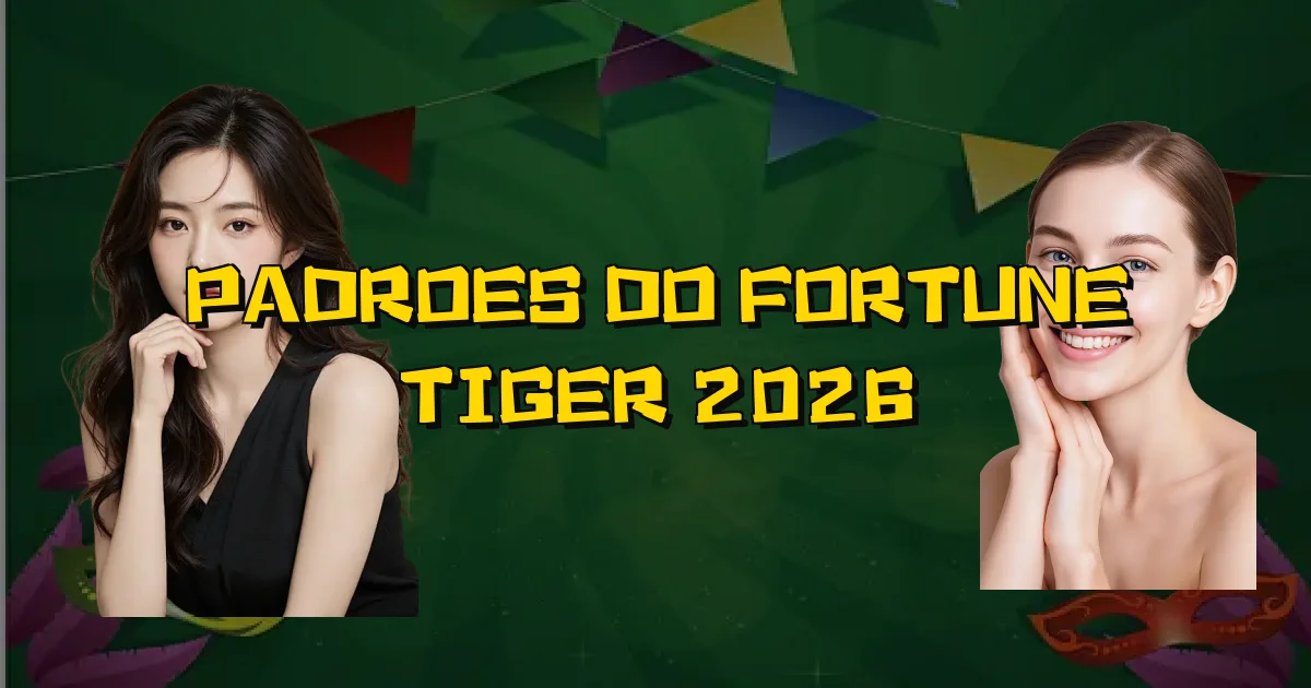 Padroes Do Fortune Tiger 2026 Oficial