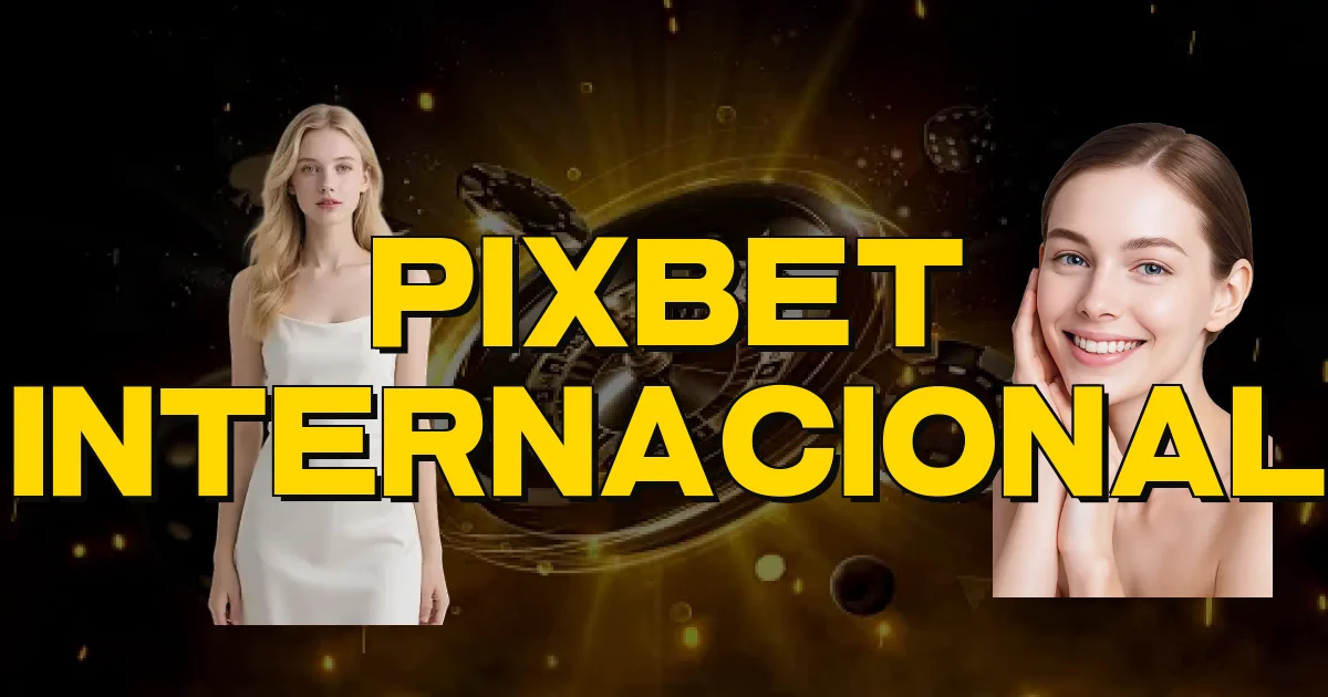 Pixbet Internacional Oficial