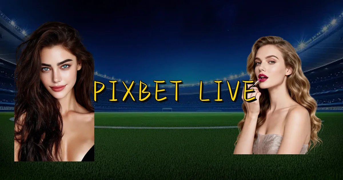 Pixbet Live Oficial