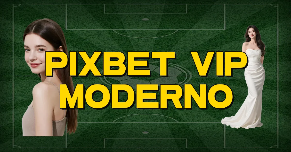 Pixbet Vip Moderno Oficial