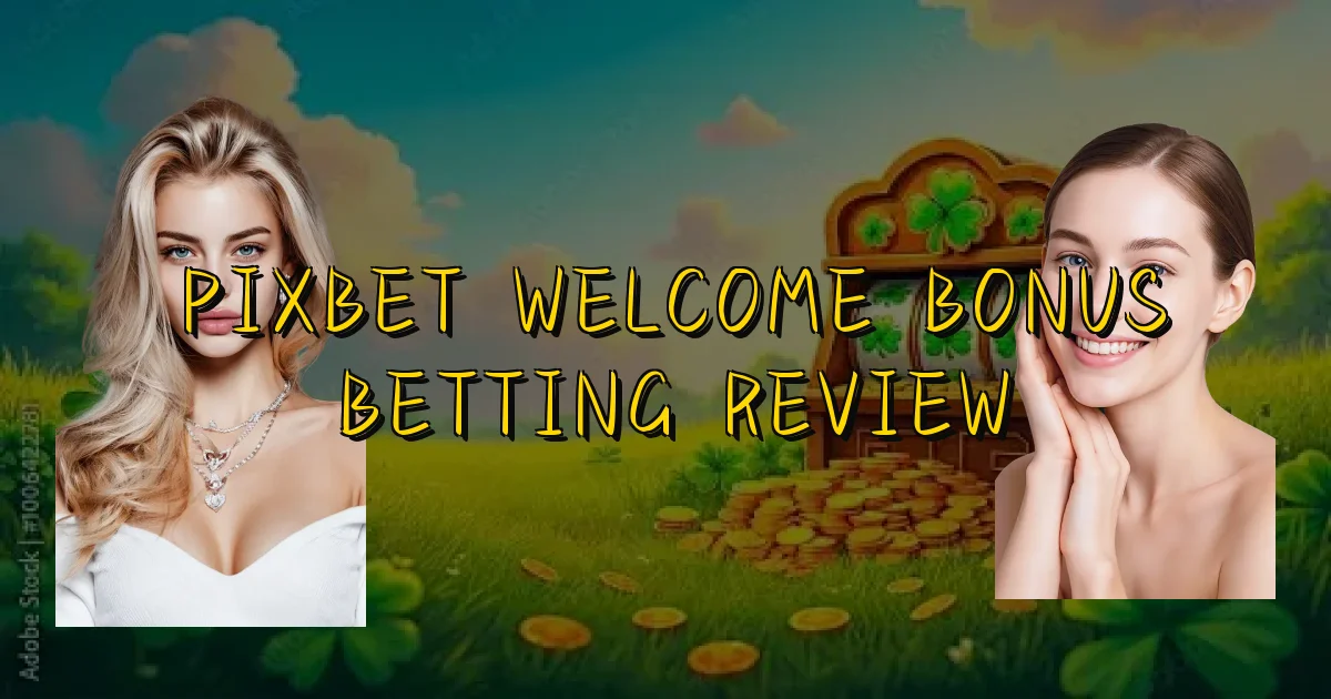 Pixbet Welcome Bonus Betting Review Oficial