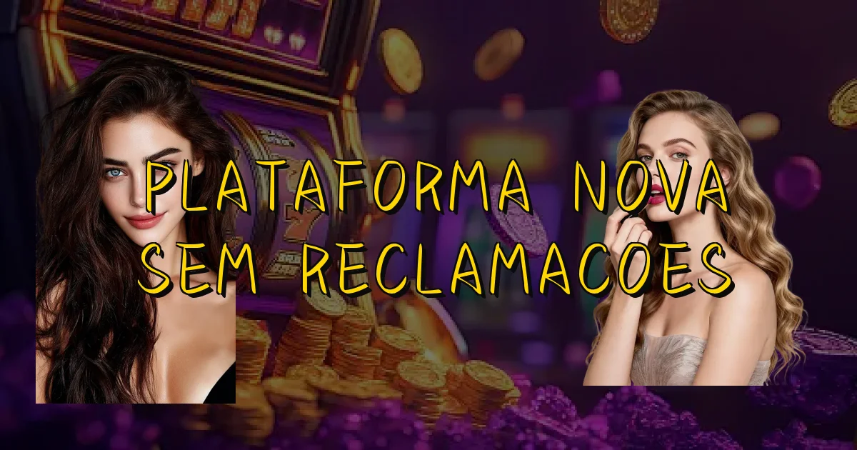 Plataforma Nova Sem Reclamacoes Oficial