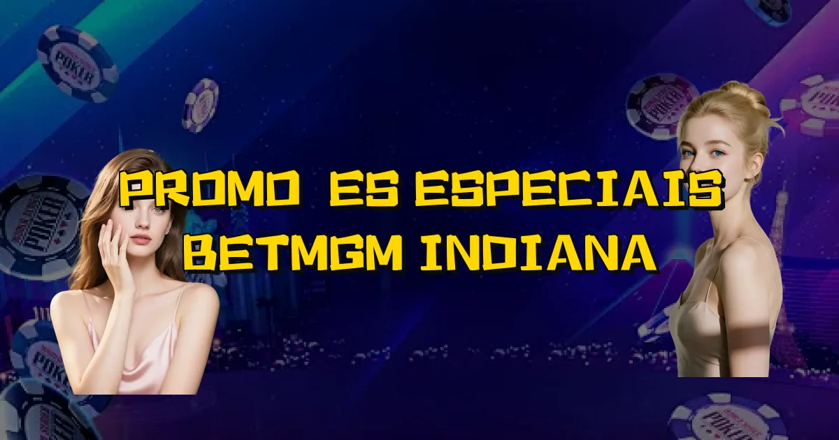 Promoções Especiais Betmgm Indiana Oficial
