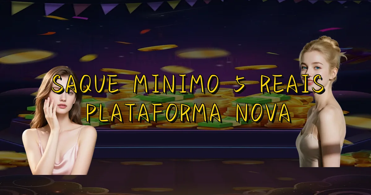 Saque Minimo 5 Reais Plataforma Nova Oficial