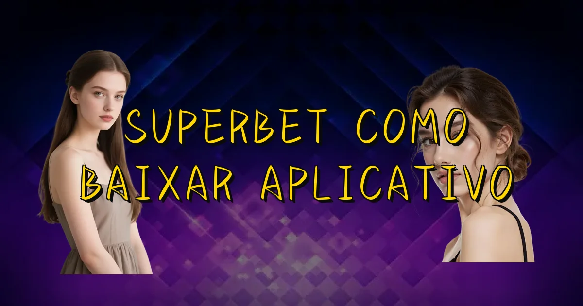 Superbet Como Baixar Aplicativo Oficial