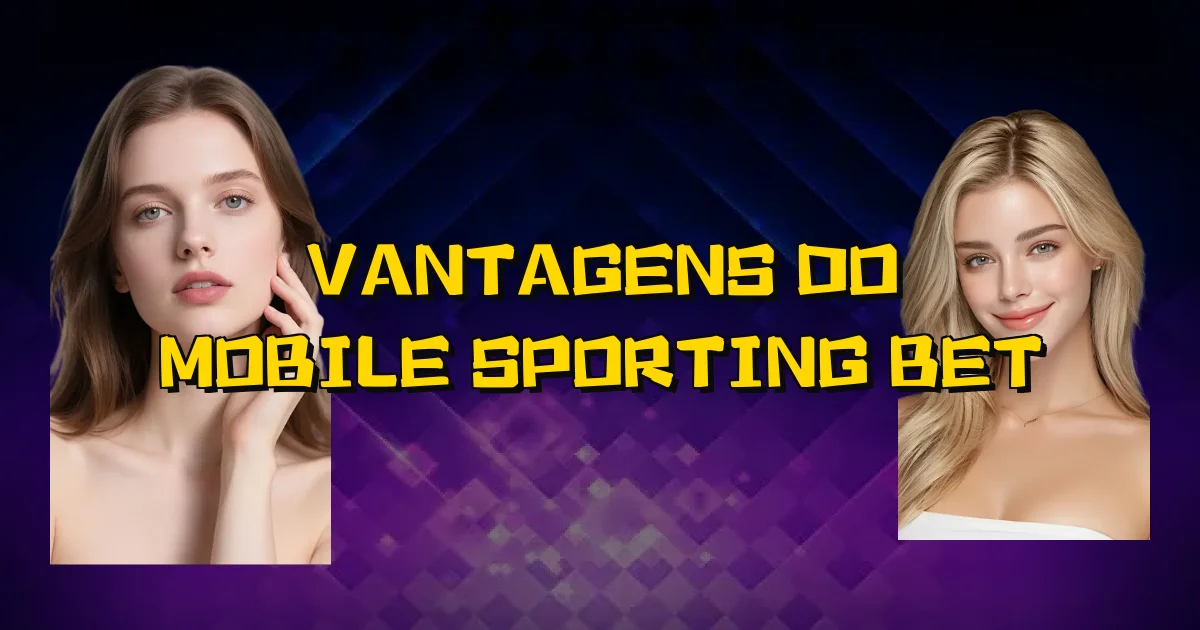 Vantagens Do Mobile Sporting Bet Oficial